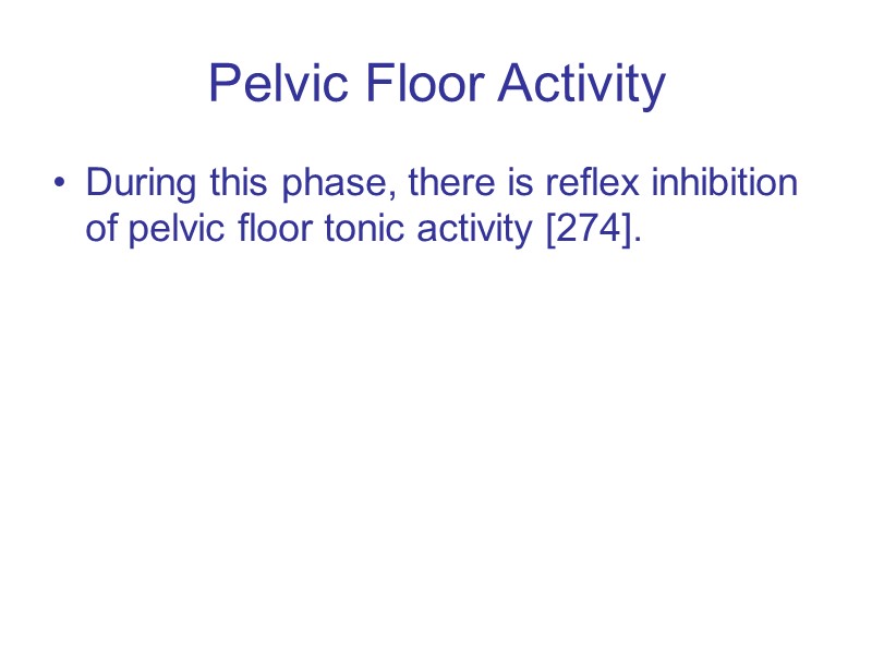 Pelvic Floor Activity During this phase, there is reflex inhibition of pelvic floor tonic